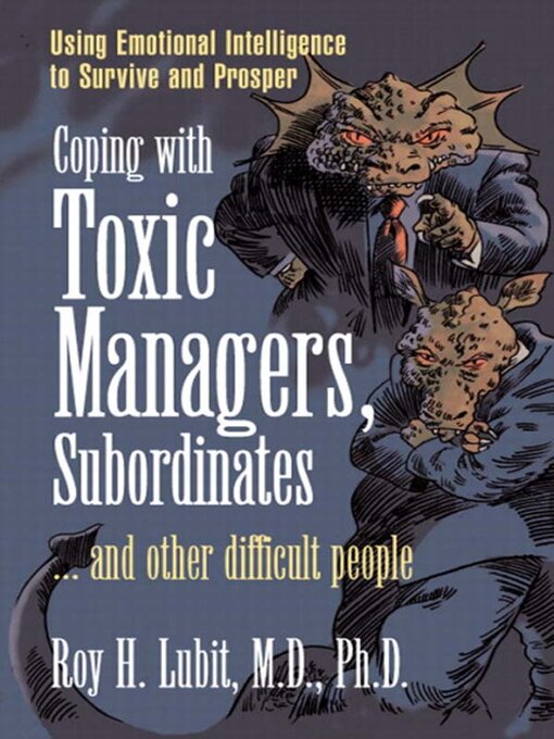 Title details for Coping with Toxic Managers, Subordinates ... and Other Difficult People by Roy H. Lubit - Available